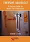 Everyday Audiology, A Practical Guide for Health Care Professionals