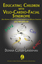 Educating Children with Velo-Cardio-Facial Syndrome (also Known as 22q11.2 Deletion Syndrome and DiGeorge Syndrome)