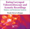 Rating Laryngeal Videostroboscopy and Acoustic Recordings, Normal and Pathologic Samples