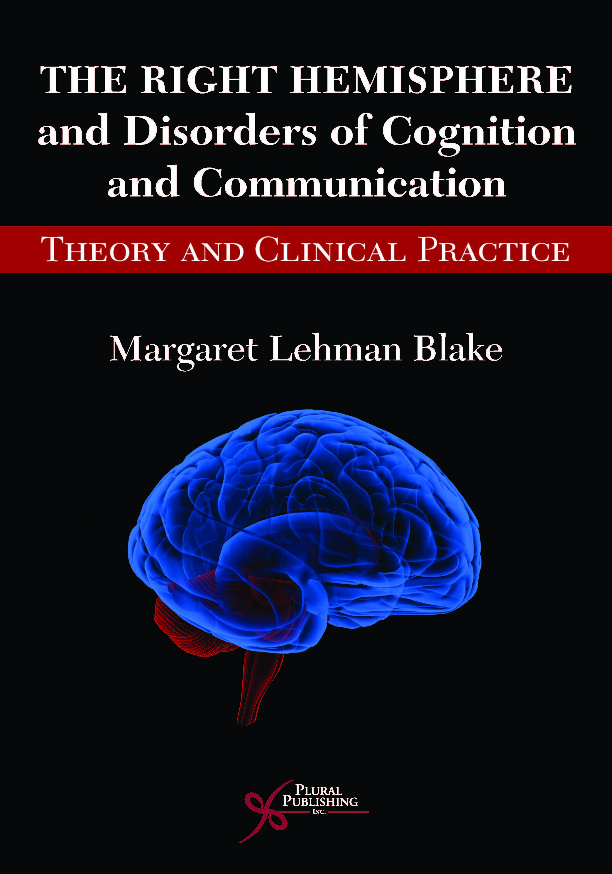 The Right Hemisphere and Disorders of Cognition and Communication: Theory and Clinical Practice
