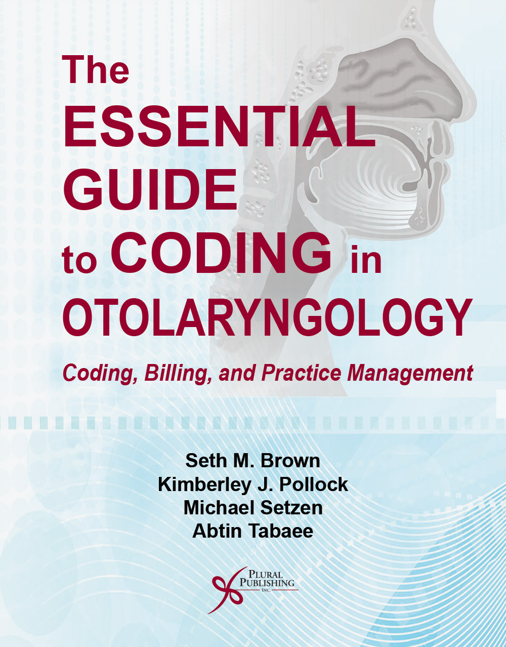 The Essential Guide to Coding in Otolaryngology: Coding, Billing, and Practice Management