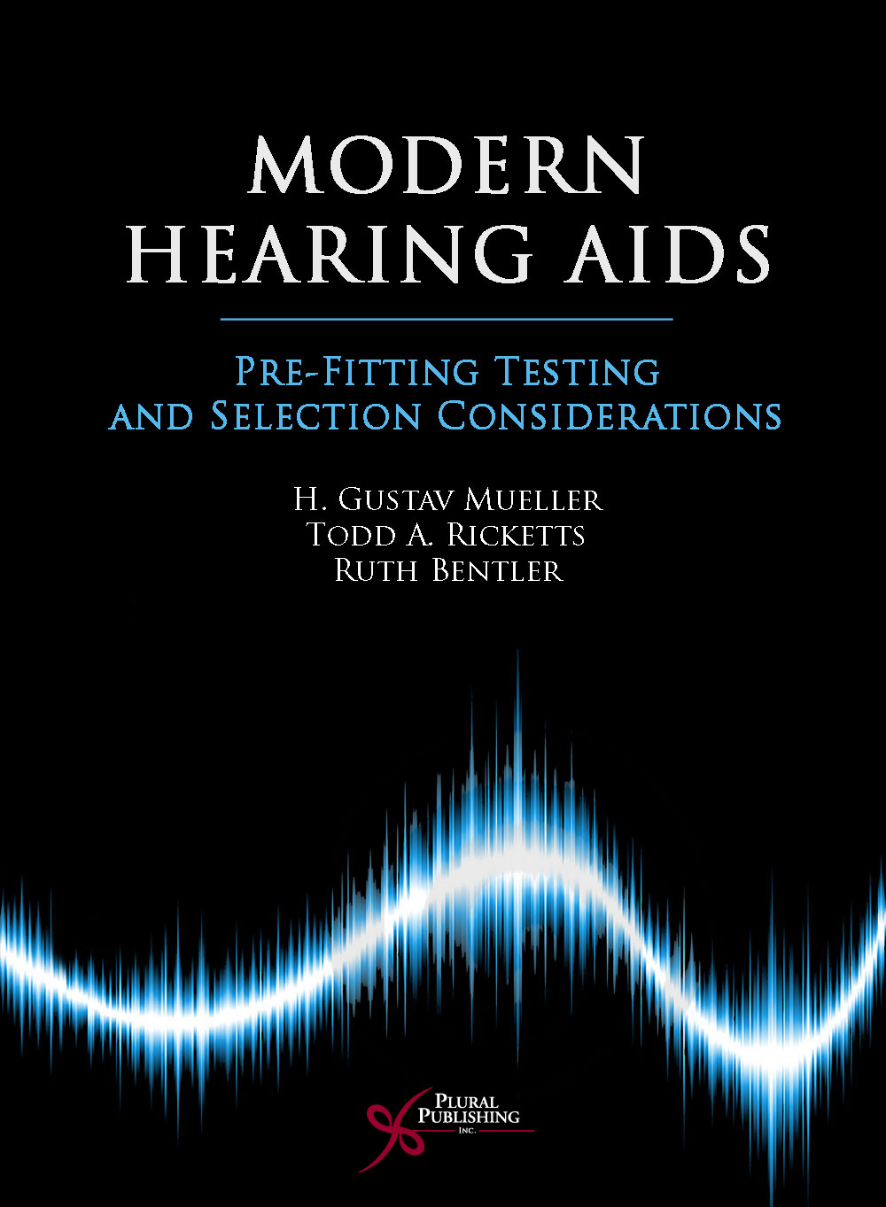 Modern Hearing Aids: Pre-Fitting Testing and Selection Considerations