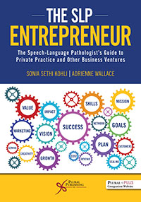 The SLP Entrepreneur: The Speech-Language Pathologist’s Guide to Private Practice and Other Business Ventures