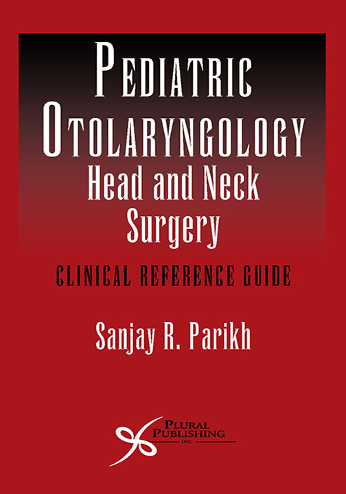 Pediatric Otolaryngology-Head and Neck Surgery: Clinical Reference Guide